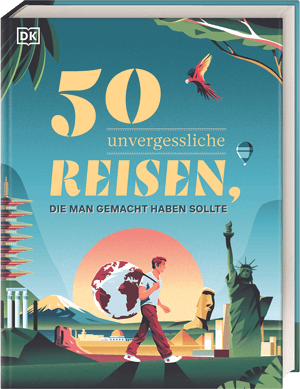 50 unvergessliche Reisen, die man gemacht haben sollte